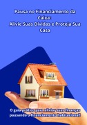 Não Deixe Sua Casa Em Risco! Descubra Agora Como Pausar O Financiamento Pela Caixa E Aliviar Suas Dívidas! - Daniel Farias