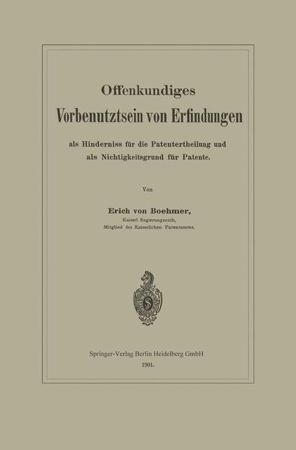 Offenkundiges Vorbenutztsein von Erfindungen als Hinderniss für die Patentertheilung und als Nichtigkeitsgrund für Patente - Erich von Böhmer