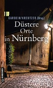Düstere Orte in Nürnberg - Ursula Schmid-Spreer, Veit Bronnenmeyer, Manfred Böckl, Uwe Gardein, Alexa Stein