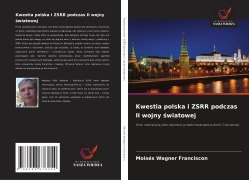 Cover-Bild zum Titel 'Kwestia polska i ZSRR podczas II wojny światowej' von 'Moisés Wagner Franciscon'