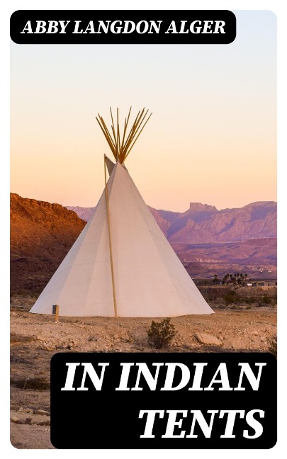 In Indian Tents - Abby Langdon Alger