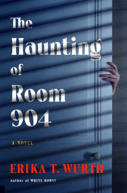 The Haunting of Room 904 - Erika T. Wurth