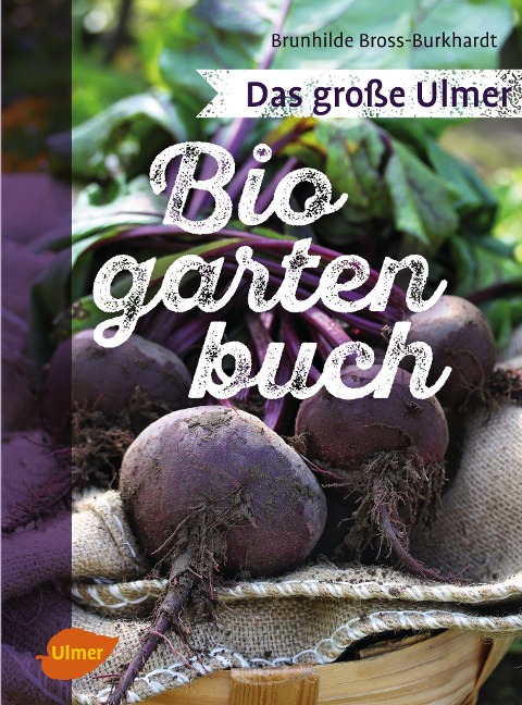 Das große Ulmer Biogarten-Buch - Brunhilde Bross-Burkhardt