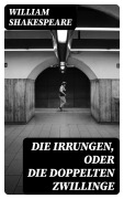 Cover-Bild zum Titel 'Die Irrungen, oder die Doppelten Zwillinge' von 'William Shakespeare'