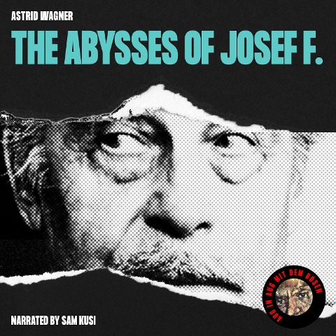 The Abysses of Josef F. - Astrid Wagner