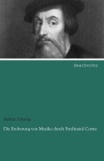 Cover-Bild zum Titel 'Die Eroberung von Mexiko durch Ferdinand Cortes' von 'Arthur Schurig'
