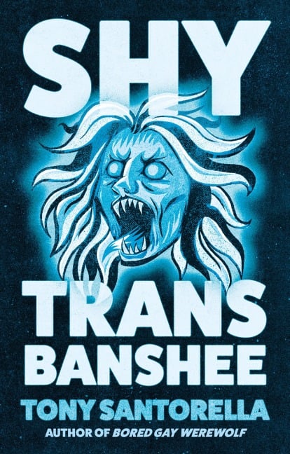Shy Trans Banshee - Tony Santorella
