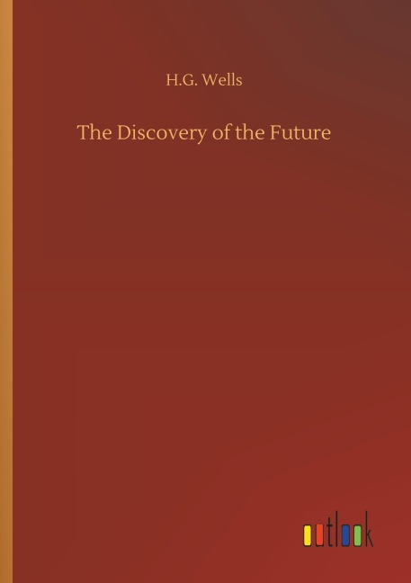 The Discovery of the Future - H. G. Wells