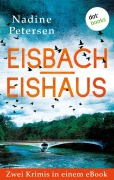 Cover-Bild zum Titel 'Eisbach & Eishaus: Zwei Kriminalromane in einem eBook' von 'Nadine Petersen'