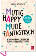 Mama - Mutig, happy, müde, fantastisch - Andrea Bruchwitz