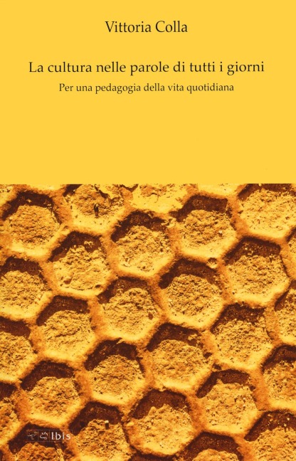 La cultura nelle parole di tutti i giorni. Per una pedagogia della vita quotidiana - Vittoria Colla