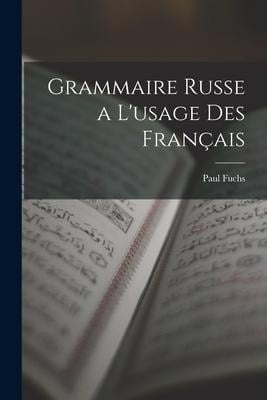 Grammaire Russe a L'usage Des Français - Paul Fuchs