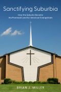 Cover-Bild zum Titel 'Sanctifying Suburbia' von 'Brian J. Miller'