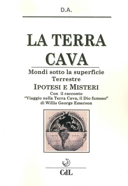 La terra cava. Mondi sotto la superficie terrestre. Ipotesi e misteri - D. A.