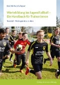 Wertebildung im Jugendfußball - Ein Handbuch für Trainer - René Märtin, Julia Tegeler