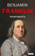 Cover-Bild zum Titel 'BENJAMIN FRANKLIN - Autobiografia' von 'Benjamin Franklin'