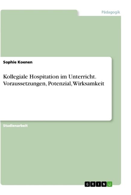 Kollegiale Hospitation im Unterricht. Voraussetzungen, Potenzial, Wirksamkeit - Sophie Koenen