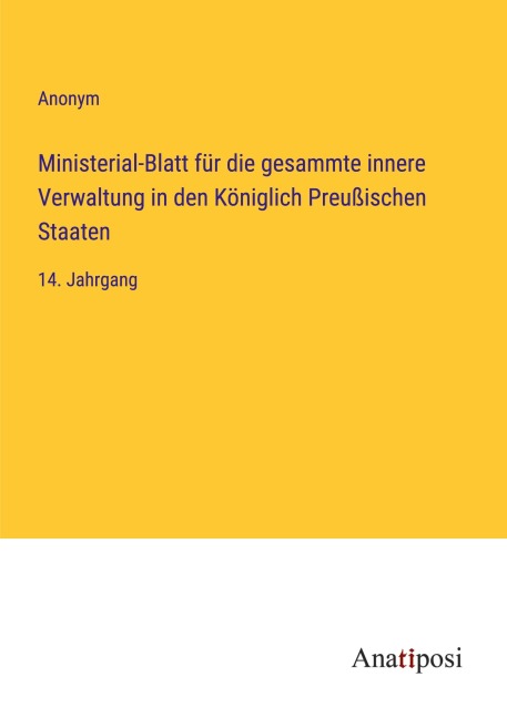 Ministerial-Blatt für die gesammte innere Verwaltung in den Königlich Preußischen Staaten - Anonym