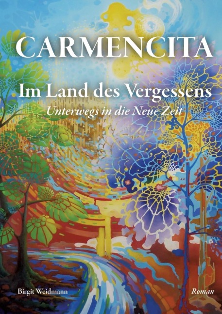 CARMENCITA - Im Land des Vergessens - Eine Sternenfrau und eine Erdenfrau erzählen ihre gemeinsame Geschichte. - Birgit Weidmann