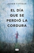 Cover-Bild zum Titel 'El Día Que Se Perdió La Cordura / The Day Sanity Was Lost' von 'Javier Castillo'