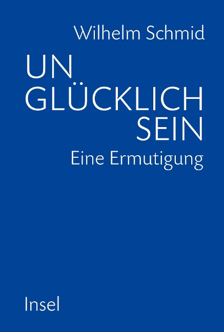 Unglücklich sein - Wilhelm Schmid