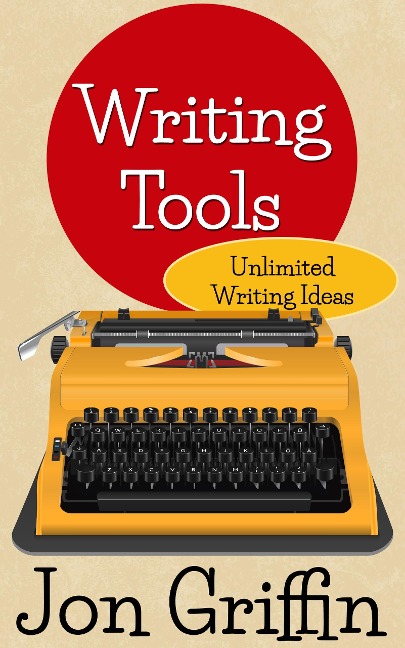 Unlimited Writing Ideas (Writing Tools, #1) - Jon Griffin