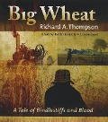 Big Wheat: A Tale of Bindlestiffs and Blood - Richard A. Thompson, Kevin Kenerly