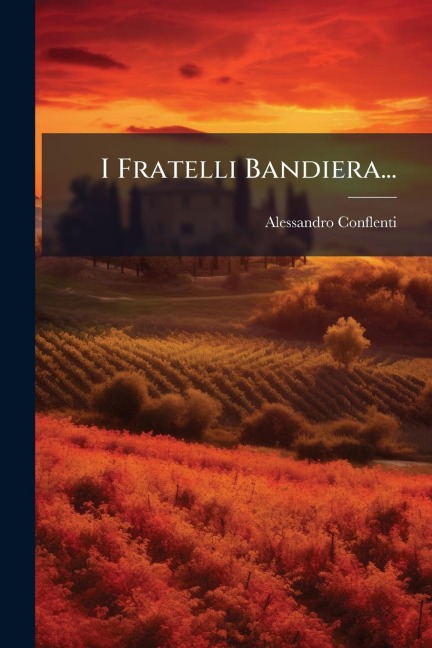 I Fratelli Bandiera... - Alessandro Conflenti
