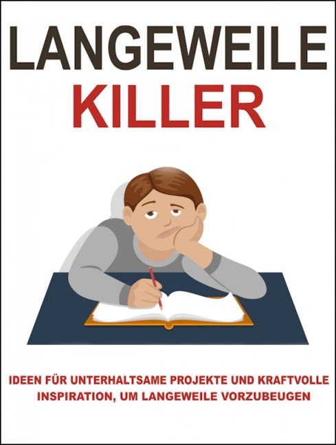 Langeweile Killer. Hier sind einige Ideen, wie Sie die Langeweile besiegen können. Ebook in deutscher Sprache. - Otmar Trierweiler