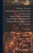 Cover-Bild zum Titel 'Cenni Sulla Sardegna Ovvero Usi E Costumi, Amministrazione, Industria E Prodotti Dell'isola Ornati Di 26 Tavole' von 'Baldass Luciano'