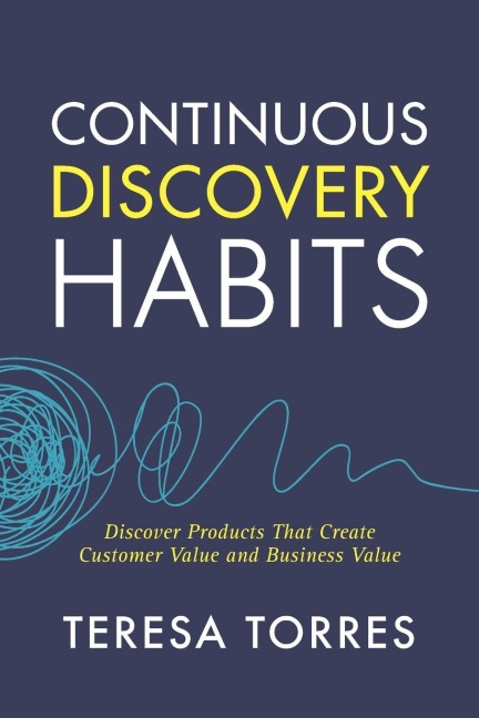 Continuous Discovery Habits - Teresa Torres