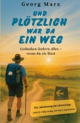 Cover-Bild zum Titel 'Und plötzlich war da ein Weg : Gedanken ändern alles - wenn du sie lässt' von 'Georg Marx'