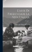 Cover-Bild zum Titel 'L'arte Di Prolungare La Vita Umana; Volume 1' von 'Christoph Wilhelm Hufeland'