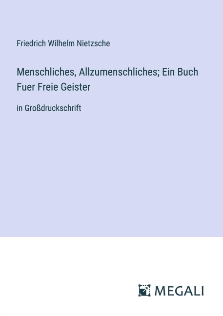 Menschliches, Allzumenschliches; Ein Buch Fuer Freie Geister - Friedrich Wilhelm Nietzsche