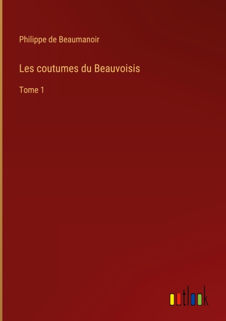 Les coutumes du Beauvoisis - Philippe de Beaumanoir