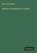 Jüdisches Schulwesen in Amerika - Bernhard Felsenthal