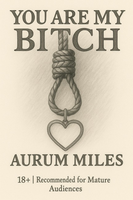 You Are My Bitch ("Anatomy of Obedience", #1) - Aurum Miles