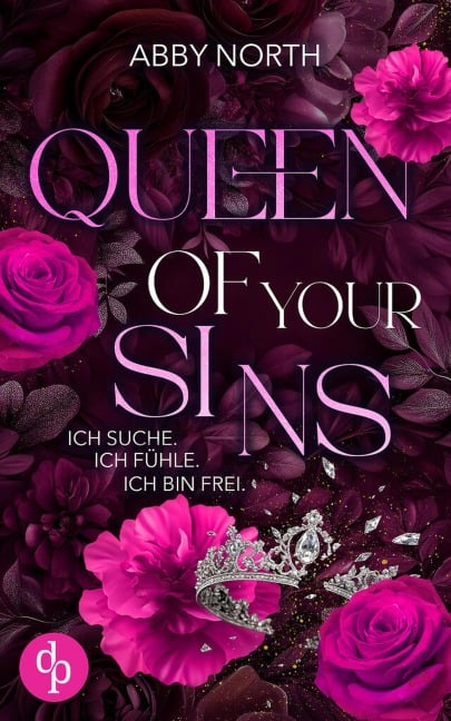 Queen of My Sins - Ich suche. Ich fühle. Ich bin frei. | Eine leidenschaftliche Romantic Suspense - Abby North