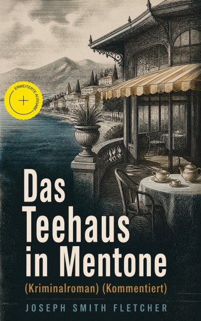 Das Teehaus in Mentone (Kriminalroman) (Kommentiert) - Joseph Smith Fletcher