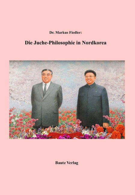 Die Juche-Philosophie in Nordkorea - Markus Fiedler
