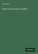Cover-Bild zum Titel 'Kaiser Karl und seine Paladine' von 'Felix Dahn'