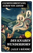 Cover-Bild zum Titel 'Des Knaben Wunderhorn (Alle 3 Bände)' von 'Clemens Brentano, Achim Von Arnim'