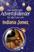 Cover-Bild zum Titel 'Der inoffizielle Adventskalender für alle Fans von Indiana Jones' von 'Liam Lang'