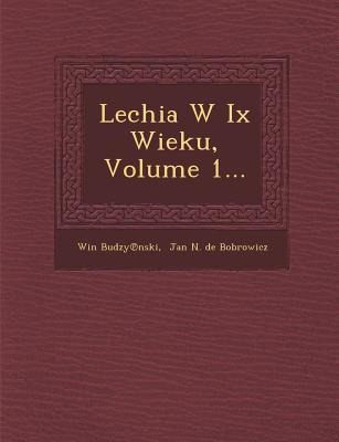 Lechia W IX Wieku, Volume 1... - Budzy&