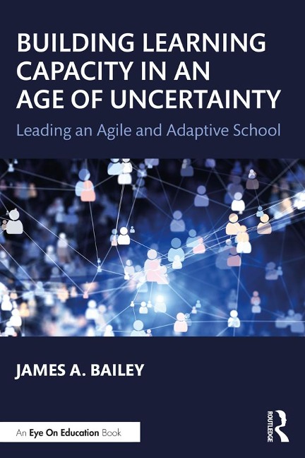 Building Learning Capacity in an Age of Uncertainty - James A. Bailey