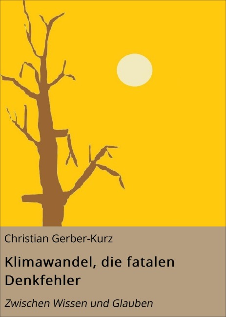 Klimawandel, die fatalen Denkfehler - Christian Gerber-Kurz