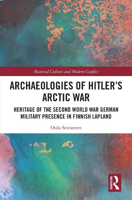Archaeologies of Hitler's Arctic War - Oula Seitsonen