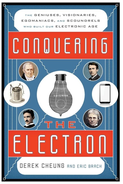 Conquering the Electron - Derek Cheung, Eric Brach