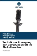 Cover-Bild zum Titel 'Technik zur Erzeugung der Dämpfungskraft im Shok-Absorber' von 'Milind Gulve, Sanjay Belkar, Manoj Parjane'