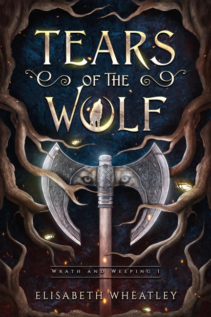 Tears of the Wolf (Wrath and Weeping, #1) - Elisabeth Wheatley